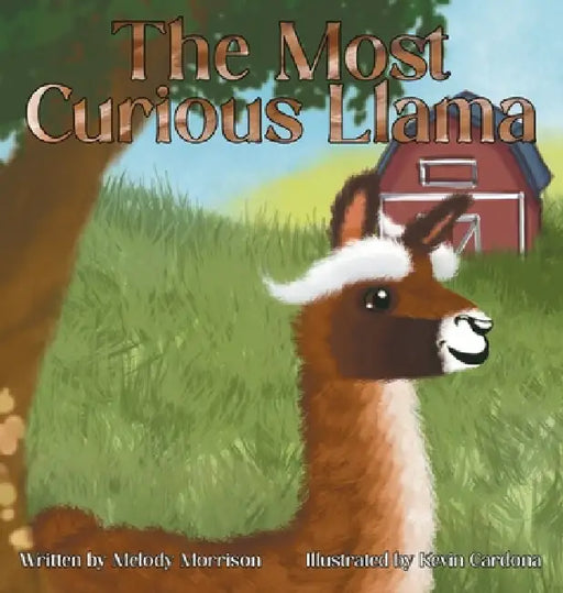 The Most Curious Llama by Melody Morrison, Kevin Cardona