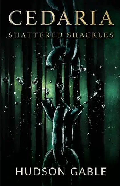 Cedaria: Shattered Shackles by Hudson Gable