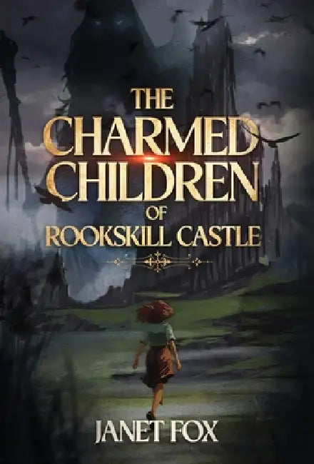 The Charmed Children of Rookskill Castle by Janet Fox