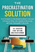 The Procrastination Solution: Daily Strategies to Take Immediate Action to Overcome Self-Imposed Delays, Build Consistent Momentum, and Create Unstopp by Bobby L. Butler