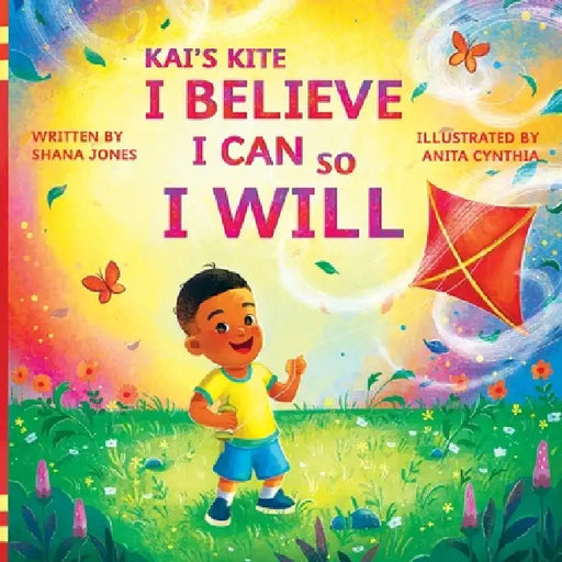Kai's Kite: I Believe I Can, So I Will by Shana Jones