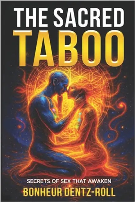 The Sacred Taboo: Secrets of Sex That Awaken by Bonheur, Dentz-Roll