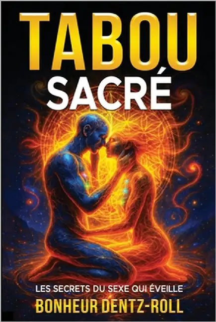 Le Tabou Sacré: Les Secrets Du Sexe Qui Éveille by Bonheur, Dentz-Roll