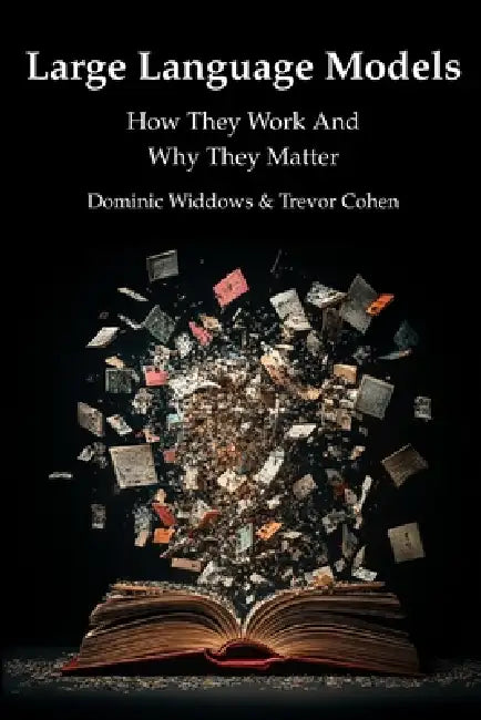 Large Language Models: How They Work And Why They Matter (9798993314013 ...