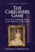 The Caregiver's Game: Unraveling Financial Deceit in the Shadows of Dementia by Charles E. Wallace, Karen Tucker, Denise P. McGrail
