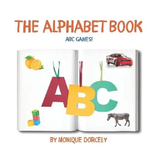 The Alphabet Book: ABC Games! by Jehovahnie Dorcely, Christmead Dorcely, Angelique Dorcely