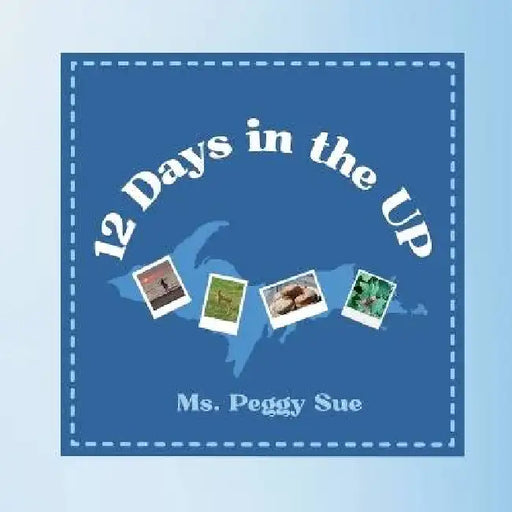 12 Days in the UP by Peggy Sue