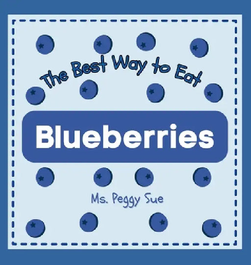 The Best Way to Eat Blueberries by Peggy Sue
