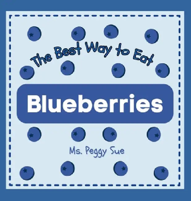 The Best Way to Eat Blueberries by Peggy Sue
