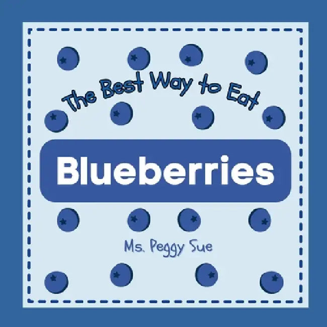 The Best Way to Eat Blueberries by Peggy Sue