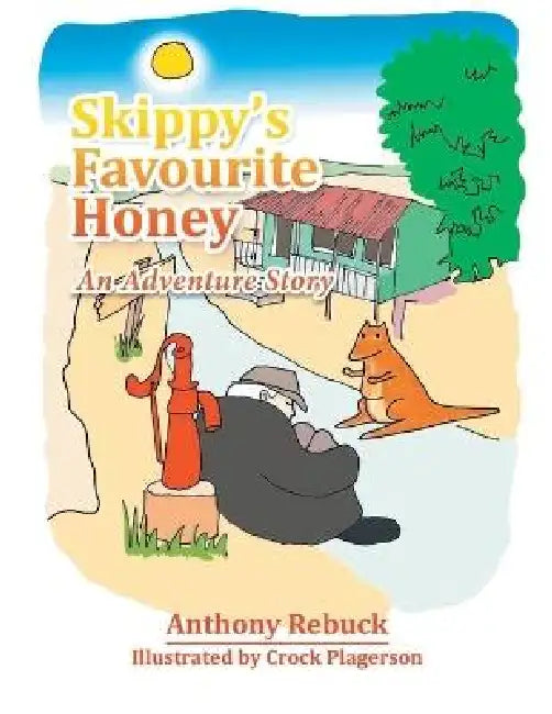 Skippy's Favourite Honey: An Adventure Story by Anthony Rebuck
