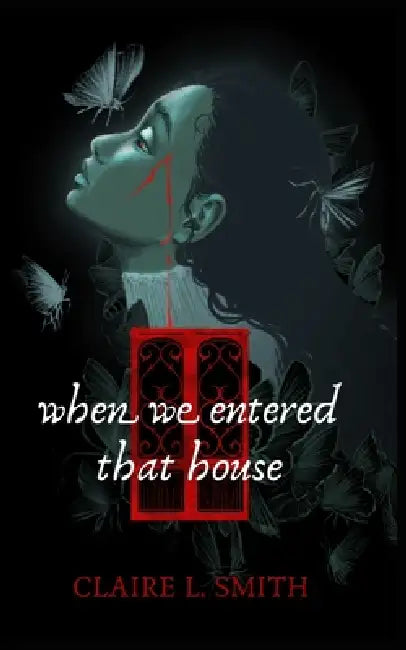 When We Entered That House by Claire L. Smith
