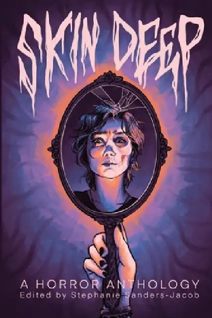 Skin Deep: A Horror Anthology by Stephanie Sanders-Jacob, Damien Casey, Chloe Spencer