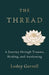 The Thread: A Journey through Trauma, Healing, and Awakening by Lesley Gorrell