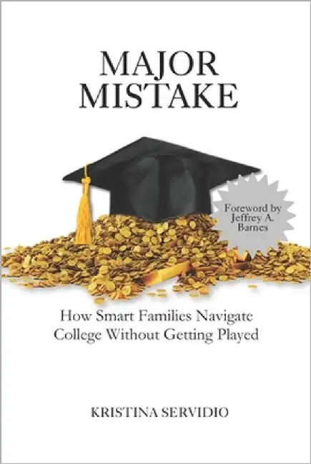 Major Mistake: How Smart Families Navigate College Without Getting Played by Barnes, Jeffrey a.
