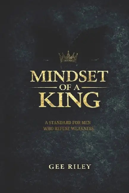 Mindset Of A King by Gee Riley