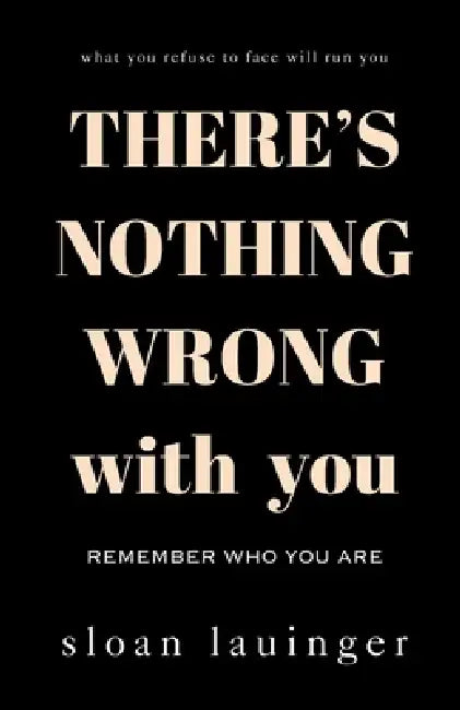 There's Nothing Wrong With You: Remember Who You Are by Sloan Lauinger