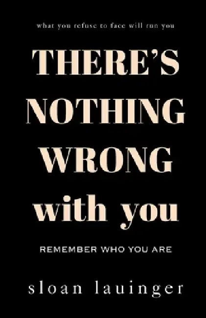 There's Nothing Wrong With You: Remember Who You Are by Sloan Lauinger