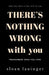 There's Nothing Wrong With You: Remember Who You Are by Sloan Lauinger