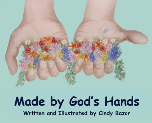 Made by God's Hands by Cindy Bazor