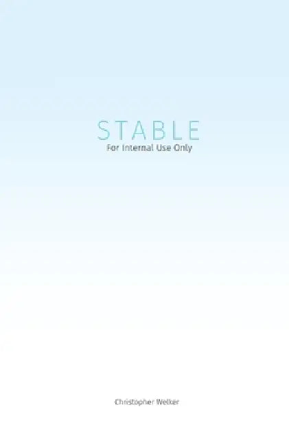 Stable: For Internal Use Only by Christopher Welker