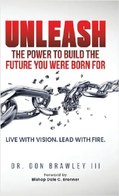 Unleash: Live with Vision. Lead with Fire. by Brawley, Don, III