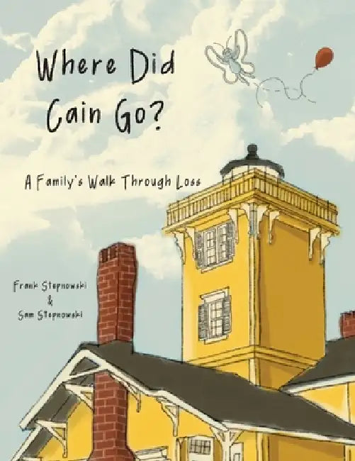 Where Did Cain Go?: A Family's Walk Through Loss by Frank Stepnowski, Sam Stepnowski