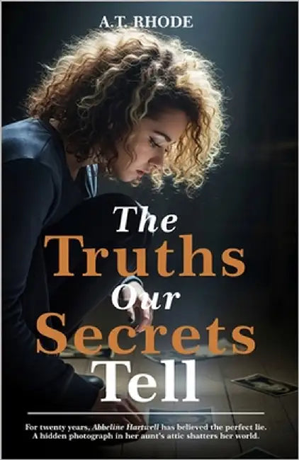 The Truths Our Secrets Tell by Rhode, A. T.