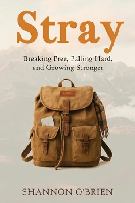 Stray: Breaking Free, Falling Hard and Growing Stronger by Shannon O'Brien