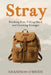 Stray: Breaking Free, Falling Hard and Growing Stronger by Shannon O'Brien