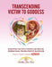 Transcending Victim To Goddess: Disrupting The Family Matrix and Healing Generational Trauma From My Bloodline by Heather Ann Ferri