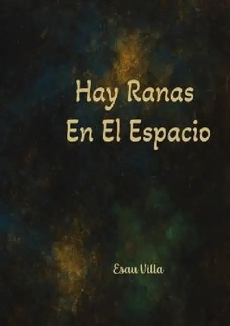 Hay Ranas En El Espacio by Esau Villa