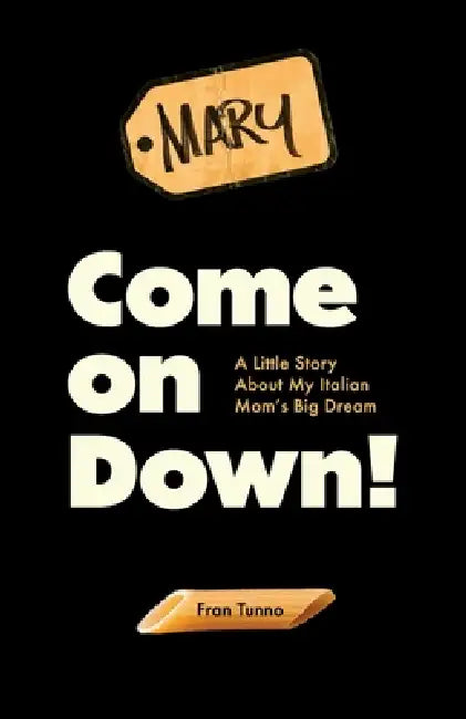 Come On Down!: A Little Story About My Italian Mom's Big Dream by Fran Tunno