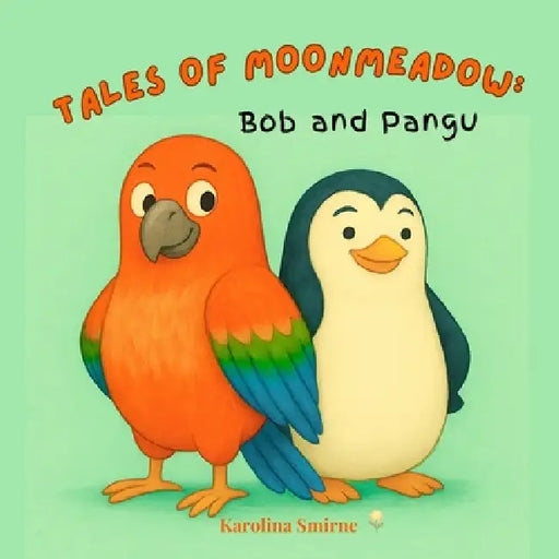 Tales of Moonmeadow: Bob and Pangu by Karolina Smirne, Karolina Smirne