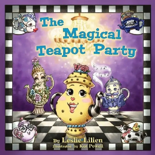 The Magical Teapot Party by Leslie Lilien, Kat Powell, Jodi McPhee