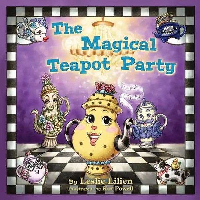 The Magical Teapot Party by Leslie Lilien, Kat Powell, Jodi McPhee