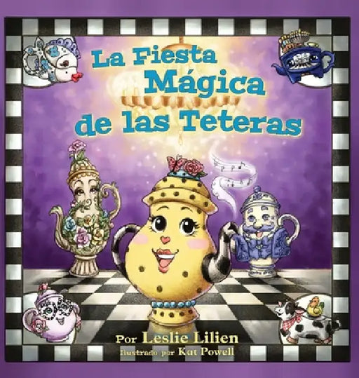 La Fiesta Mágica de las Teteras by Leslie Lilien, Kat Powell, Alessandra Panella