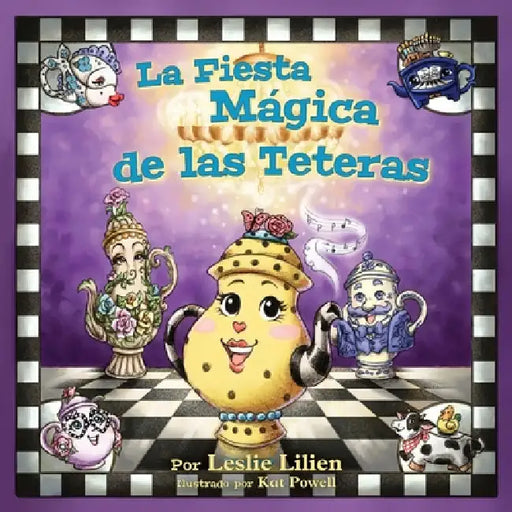 La Fiesta Mágica de las Teteras by Leslie Lilien, Kat Powell, Alessandra Panella