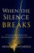 When the Silence Breaks: A Journey of Healing from Eating Disorders and Sexual Trauma by Monique Ontiveros