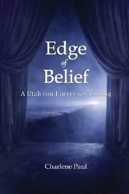 Edge of Belief: A Utah con I never saw coming by Charlene Paul