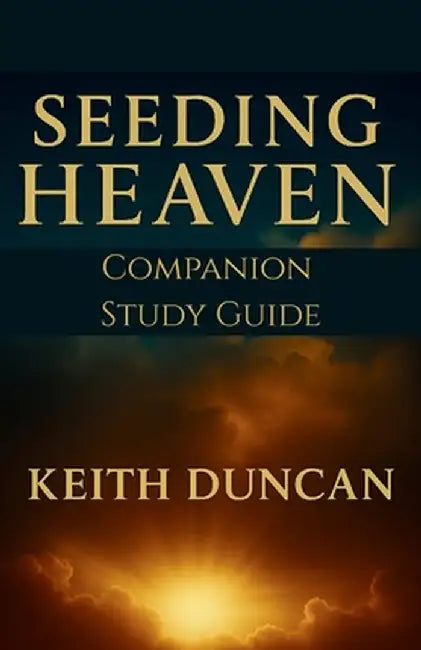 Seeding Heaven: Preparing for Revival - Study Guide Companion by Duncan, Keith