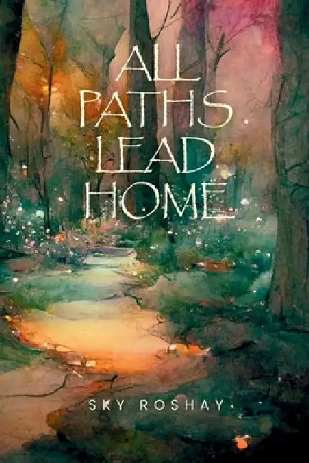 All Paths Lead Home by Sarahndipity Johnsen, Sky Roshay