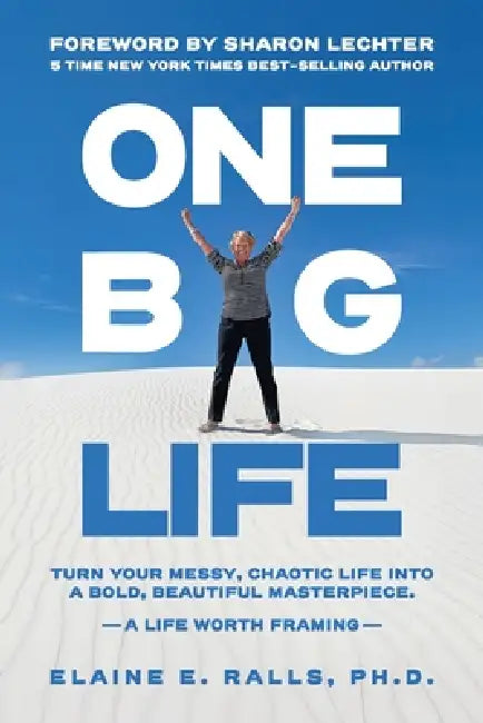 One Big Life: Turn your messy, chaotic life into a bold, beautiful masterpiece. by Elaine Ralls, David Lloyd Strauss, Sharon Lechter