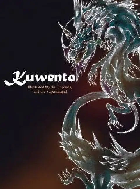 Kuwento: Illustrated Myths, Legends, and the Supernatural by Miguel Karlo Dominado, Michelle Erin Dominado