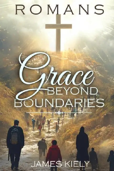 Romans: Grace Beyond Boundaries by James Kiely