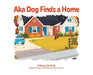 Aka Dog Finds a Home by Rebecca Lee Cardwell, Leslie Maurice Brimingham