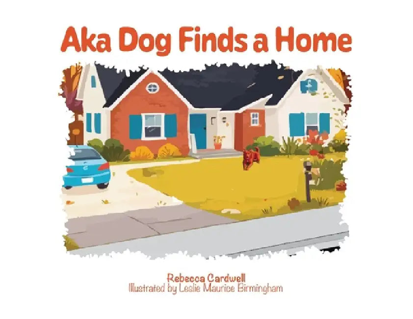 Aka Dog Finds a Home by Rebecca Lee Cardwell, Leslie Maurice Birmingham