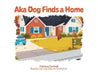 Aka Dog Finds a Home by Rebecca Lee Cardwell, Leslie Maurice Birmingham