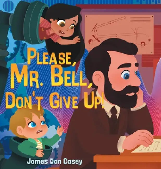 Please, Mr. Bell, Don't Give Up! by James Dan Casey