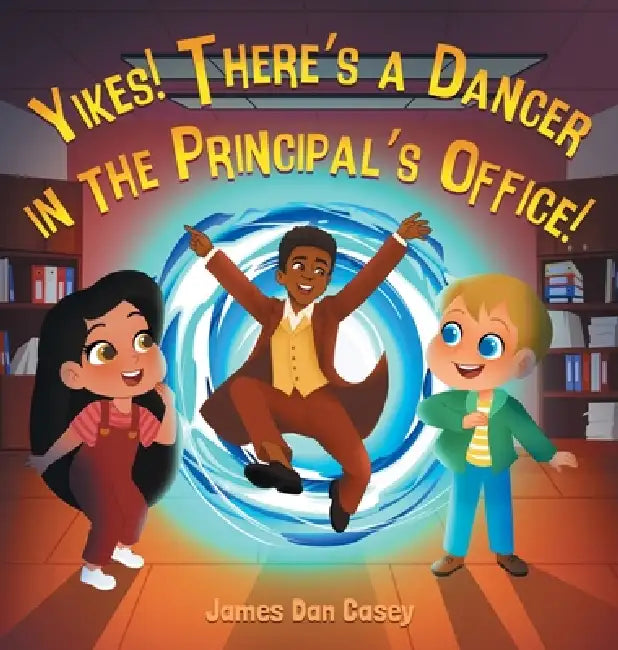 Yikes! There's a Dancer in the Principal's Office by James Casey